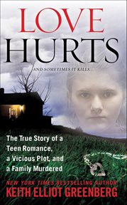 Love Hurts : The True Story of a Teen Romance, a Vicious Plot, and a Family Murdered cover image cdn