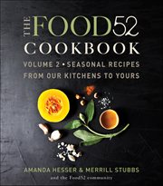 The Food52 Cookbook, Volume 2 : Seasonal Recipes from Our Kitchens to Yours cover image cdn