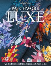Patchwork Luxe : Quilts From Neckties, Kimonos & Sari Silks cover image cdn