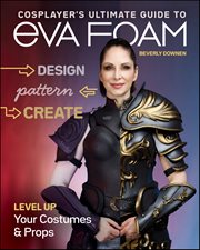 Cosplayer's Ultimate Guide to EVA Foam : Level up Your Costumes & Props cover image cdn