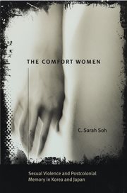 The Comfort Women : Sexual Violence and Postcolonial Memory in Korea and Japan cover image cdn