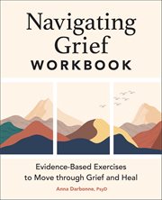 Navigating Grief Workbook : Evidence-Based Exercises to Move Through Grief and Heal cover image cdn