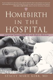 Homebirth in the Hospital : Integrating Natural Childbirth with Modern Medicine cover image cdn
