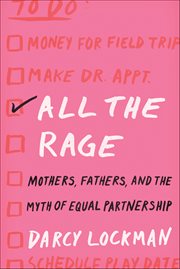 All the Rage : Mothers, Fathers, and the Myth of Equal Partnership cover image cdn