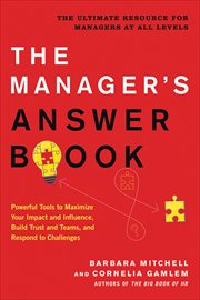 The Manager's Answer Book : Powerful Tools to Maximize Your Impact and Influence, Build Trust and Teams, and Respond to Challeng cover image cdn