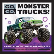 Go, Go, Monster Trucks! : A First Book of Trucks for Toddlers cover image cdn