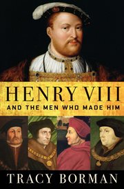 Henry VIII and the Men Who Made Him cover image cdn