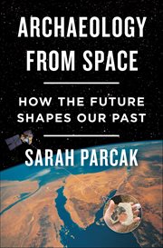 Archaeology From Space : How the Future Shapes Our Past cover image cdn