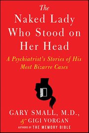 The Naked Lady Who Stood on Her Head : A Psychiatrist's Stories of His Most Bizarre Cases cover image cdn