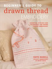 Beginner's Guide to Drawn Thread Embroidery : Essential Stitches and Techniques for Drawn Thread Embroidery cover image cdn