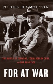 FDR at War : The Mantle of Command, Commander in Chief, and War and Peace cover image cdn