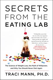 Secrets From the Eating Lab : The Science of Weight Loss, the Myth of Willpower, and Why You Should Never Diet Again cover image cdn
