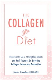 The Collagen Diet : Rejuvenate Skin, Strengthen Joints and Feel Younger by Boosting Collagen Intake and Production cover image cdn