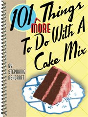 101 More Things to Do With a Cake Mix cover image cdn