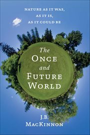 The Once and Future World : Nature as It Was, as It Is, as It Could Be cover image cdn