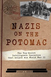 Nazis on the Potomac : The Top-Secret Intelligence Operation that Helped Win World War II cover image cdn