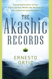 The Akashic Records : Sacred Exploration of Your Soul's Journey Within the Wisdom of the Collective Consciousness cover image cdn