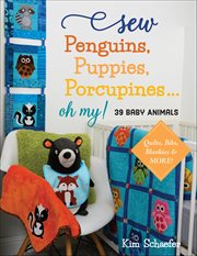 Sew Penguins, Puppies, Porcupines . . . Oh My! : Baby Animals; Quilts, Bibs, Blankies & More! cover image cdn