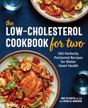 The Low-Cholesterol Cookbook for Two : 100 Perfectly Portioned Recipes for Better Heart Health cover image cdn