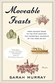Moveable Feasts : From Ancient Rome to the 21st Century, the Incredible Journeys of the Food We Eat cover image cdn