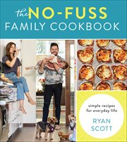 The No-Fuss Family Cookbook : Simple Recipes for Everyday Life cover image cdn
