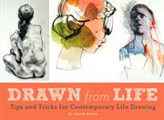 Drawn From Life : Tips and Tricks for Contemporary Life Drawing cover image cdn