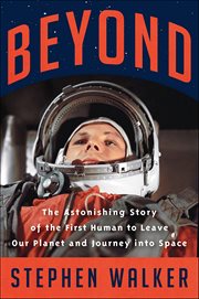 Beyond : The Astonishing Story of the First Human to Leave Our Planet and Journey into Space cover image cdn