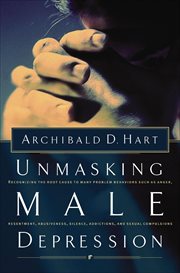 Unmasking Male Depression : Reconizing the Root Cause to Many Problem Behaviors Such as Anger, Resentment, Abusiveness, Silence, cover image cdn