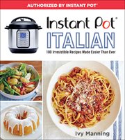 Instant Pot Italian : 100 Irresistible Recipes Made Easier Than Ever cover image cdn