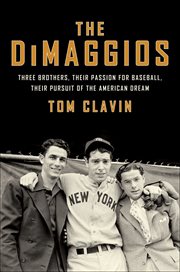The DiMaggios : Three Brothers, Their Passion for Baseball, Their Pursuit of the American Dream cover image cdn