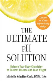 The Ultimate pH Solution : Balance Your Body Chemistry to Prevent Disease and Lose Weight cover image cdn