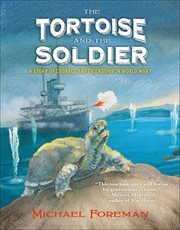 The Tortoise and the Soldier : A Story of Courage and Friendship in World War I cover image cdn