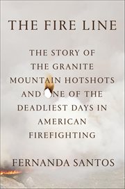 The Fire Line : The Story of the Granite Mountain Hotshots and One of the Deadliest Days in American Firefighting cover image cdn