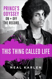 This Thing Called Life : Prince's Odyssey, on + off the Record cover image cdn
