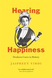 Hearing Happiness : Deafness Cures in History cover image cdn