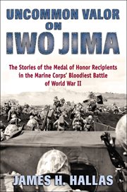 Uncommon Valor on Iwo Jima : The Stories of the Medal of Honor Recipients in the Marine Corps' Bloodiest Battle of World War II cover image cdn