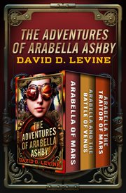 The Adventures of Arabella Ashby : Arabella of Mars, Arabella and the Battle of Venus, and Arabella the Traitor of Mars cover image cdn