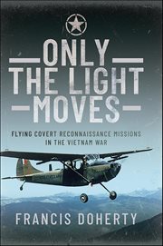 Only the Light Moves : Flying Covert Reconnaissance Missions in the Vietnam War cover image cdn