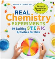 Real Chemistry Experiments : 40 Exciting STEAM Activities for Kids cover image cdn