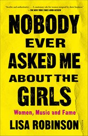 Nobody Ever Asked Me about the Girls : Women, Music and Fame cover image cdn