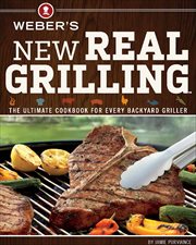 Weber's New Real Grilling : The Ultimate Cookbook for Every Backyard Griller cover image cdn
