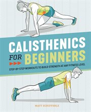 Calisthenics for Beginners : Step-by-step Workouts to Build Strength at Any Fitness Level cover image cdn