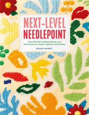 Next-level Needlepoint : Over 100 Skill-building Stitches and Techniques for Modern Tapestry Embroidery cover image cdn