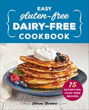 Easy Gluten-Free, Dairy-Free Cookbook : 75 Satisfying, Fuss-Free Recipes cover image cdn