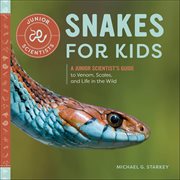 Snakes for Kids : A Junior Scientist's Guide to Venom, Scales, and Life in the Wild cover image cdn