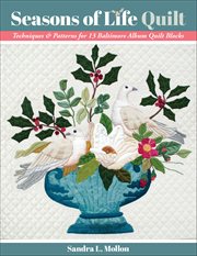 Seasons of Life Quilt : Techniques & Patterns for 13 Baltimore Album Quilt Blocks cover image cdn