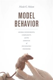 Model Behavior : Animal Experiments, Complexity, and the Genetics of Psychiatric Disorders cover image cdn