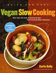 Quick and Easy Vegan Slow Cooking : More Than 150 Tasty, Nourishing Recipes That Practically Make Themselves cover image cdn