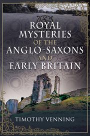 Royal Mysteries of the Anglo-Saxons and Early Britain cover image cdn