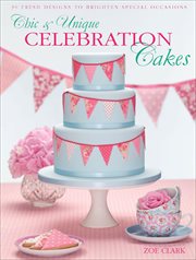Chic & Unique Celebration Cakes : 30 Fresh Designs to Brighten Special Occasions cover image cdn
